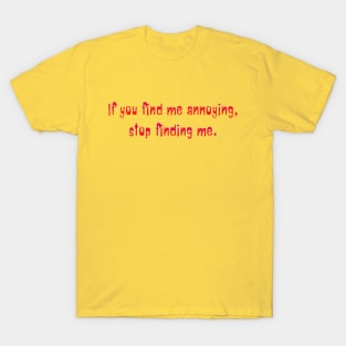 If you find me annoying T-Shirt